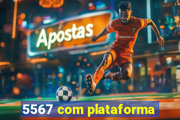 5567 com plataforma